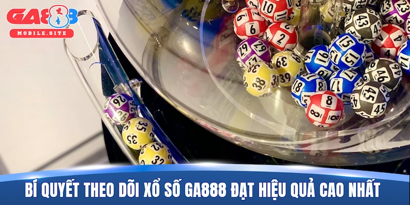 Xổ Số GA888 3 Bí quyết theo dõi xổ số GA888 đạt hiệu quả cao nhất