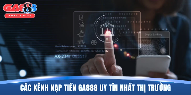 Nạp Tiền GA888 1 Các kênh nạp tiền GA888 uy tín nhất thị trường