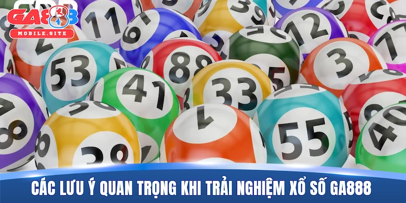 Xổ Số GA888 4 Các lưu ý quan trọng khi trải nghiệm xổ số GA888