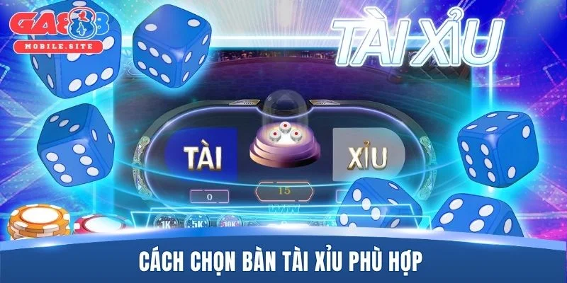Game Bài Tài Xỉu 2026 - Tìm Hiểu Luật Chơi Chi Tiết Nhất 3 Cách chọn bàn tài xỉu phù hợp