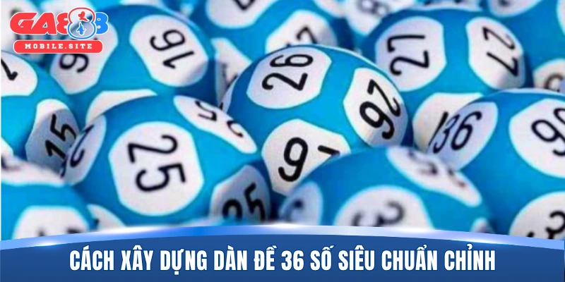 Dàn Đề 36 Số - Cách Xây Dựng Chiến Thuật Ăn Thưởng Số 1 2 Cách xây dựng dàn đề 36 số siêu chuẩn chỉnh