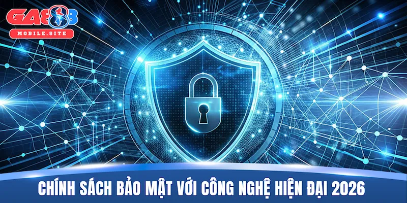 Chính sách bảo mật 1 Chính sách bảo mật với công nghệ hiện đại 2026
