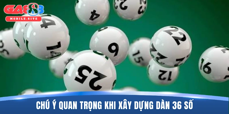 Dàn Đề 36 Số - Cách Xây Dựng Chiến Thuật Ăn Thưởng Số 1 3 Chú ý quan trọng khi xây dựng dàn 36 số