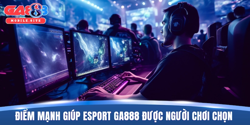 Điểm mạnh giúp Esport GA888 được đông đảo người chơi chọn