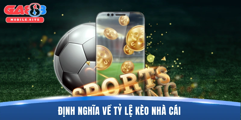 Tỷ Lệ Kèo Nhà Cái? Cách Đọc, Phân Tích Odds Chuẩn Tại GA888 1 Định nghĩa về tỷ lệ kèo nhà cái