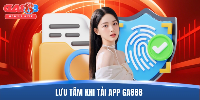 Tải App GA888 1 Lưu tâm khi tải app GA888