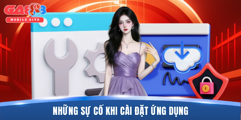 Tải App GA888 4 Những sự cố khi cài đặt ứng dụng