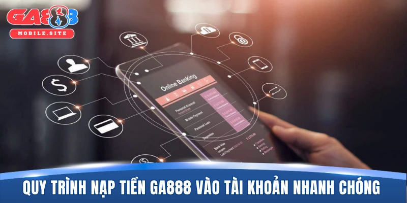 Nạp Tiền GA888 2 Quy trình nạp tiền GA888 vào tài khoản nhanh chóng nhất